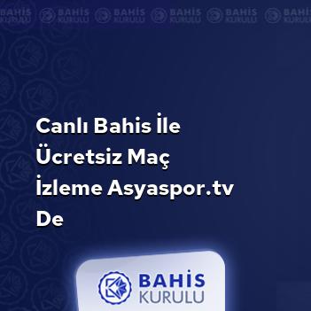 Canlı Bahis İle Ücretsiz Maç İzleme Asyaspor.Tv de