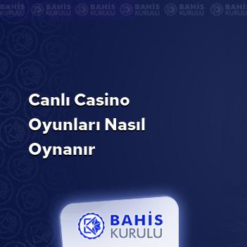 Canlı Casino Oyunları Nasıl Oynanır