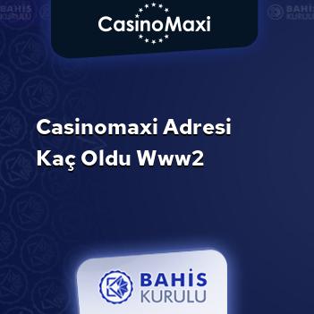 CasinoMaxi Adresi Kaç Oldu www2