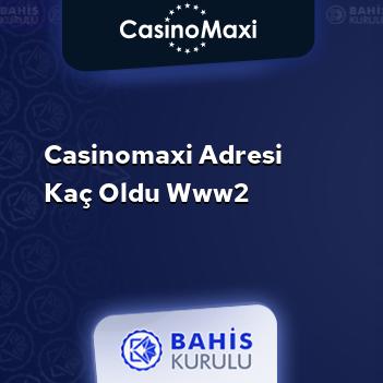 CasinoMaxi Adresi Kaç Oldu www2