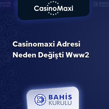 CasinoMaxi Adresi Neden Değişti www2