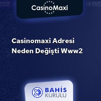 CasinoMaxi Adresi Neden Değişti www2