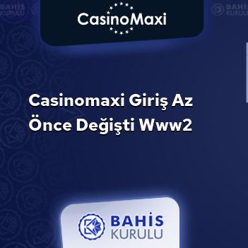 CasinoMaxi Giriş Az Önce Değişti www2