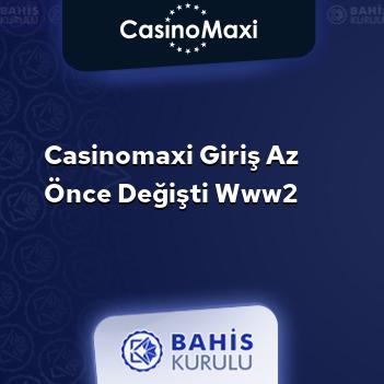 CasinoMaxi Giriş Az Önce Değişti www2