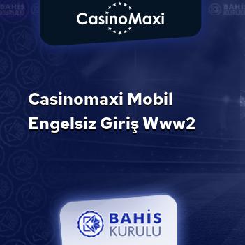 CasinoMaxi Mobil Engelsiz Giriş www2