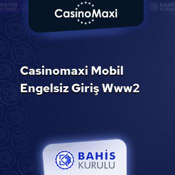 CasinoMaxi Mobil Engelsiz Giriş www2