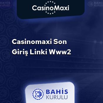 CasinoMaxi Son Giriş Linki www2
