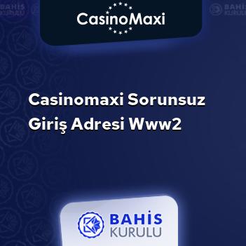 CasinoMaxi Sorunsuz Giriş Adresi www2