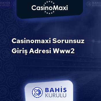 CasinoMaxi Sorunsuz Giriş Adresi www2