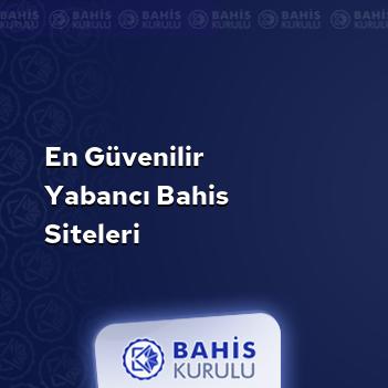 En Güvenilir Yabancı Bahis Siteleri