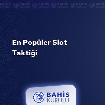 En Popüler Slot Taktiği