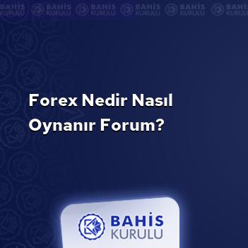 Forex Nedir Nasıl Oynanır Forum?