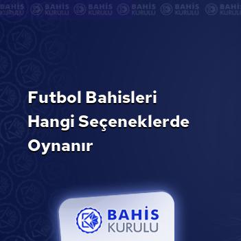 Futbol Bahisleri Hangi Seçeneklerde Oynanır