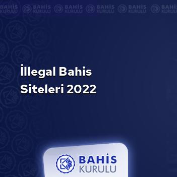 İllegal Bahis Siteleri 2022