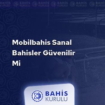 Mobilbahis Sanal Bahisler Güvenilir mi
