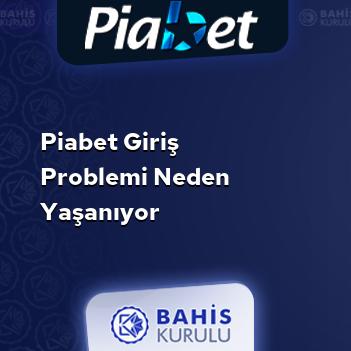 Piabet Giriş Problemi Neden Yaşanıyor