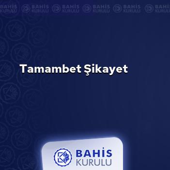 Tamambet Şikayet