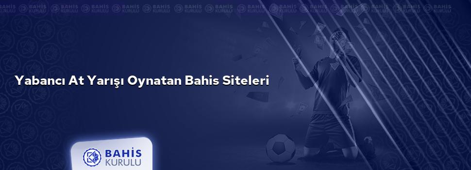 Yabancı At Yarışı Oynatan Bahis Siteleri