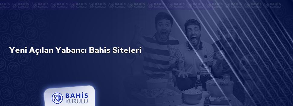 Yeni Açılan Yabancı Bahis Siteleri
